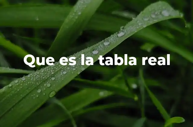 Que es la Tabla Real