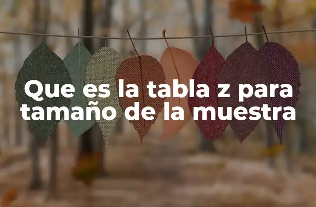 Que es la Tabla Z para Tamaño de la Muestra