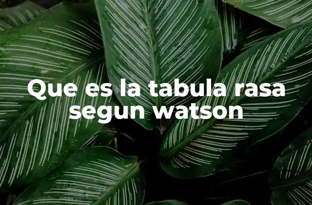 Que es la Tabula Rasa Segun Watson