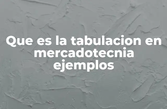 Que es la Tabulacion en Mercadotecnia Ejemplos