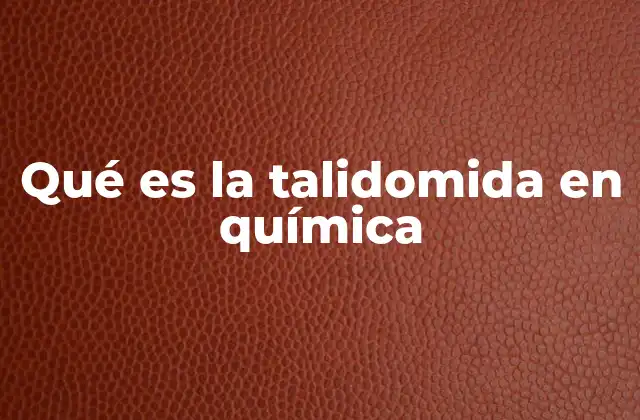 Qué es la Talidomida en Química