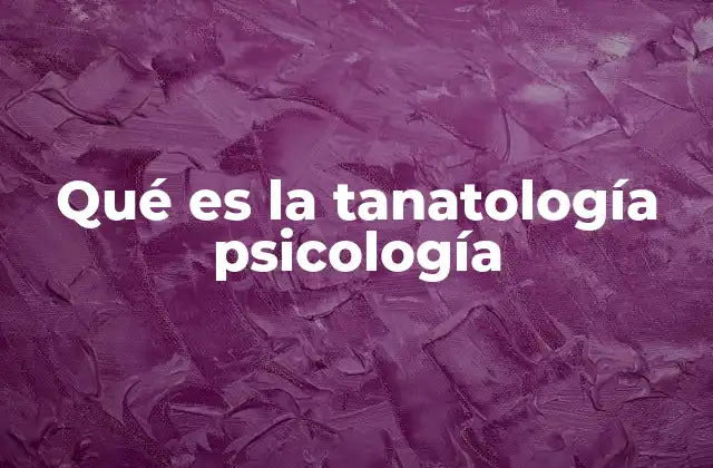 Qué es la Tanatología Psicología