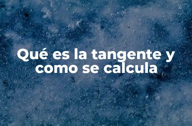 Qué es la Tangente y como Se Calcula