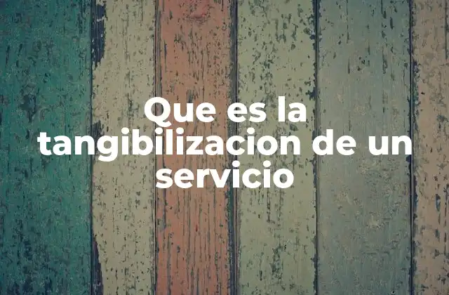 Que es la Tangibilizacion de un Servicio