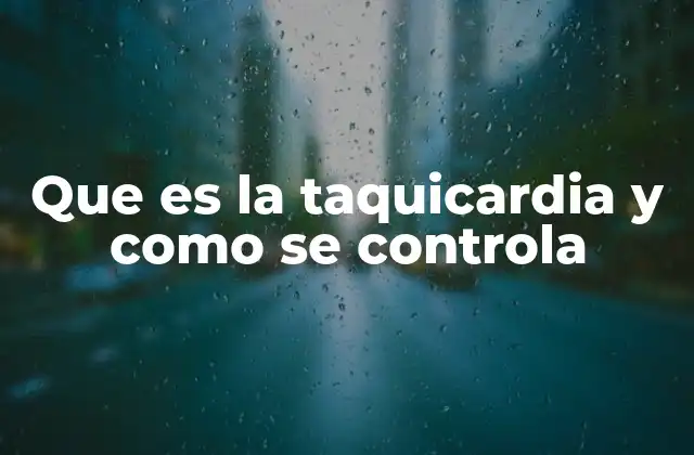 Que es la Taquicardia y como Se Controla