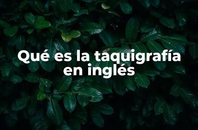 Qué es la Taquigrafía en Inglés