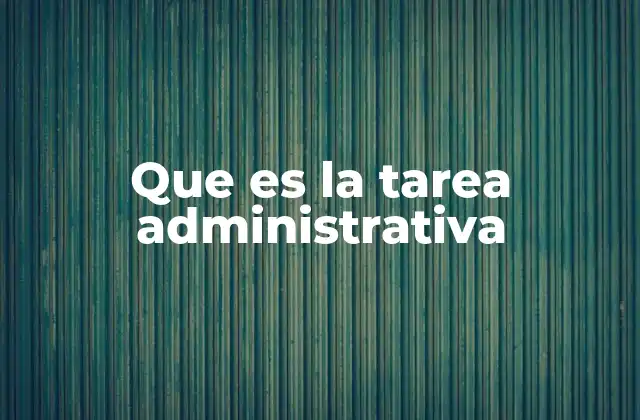 Que es la Tarea Administrativa