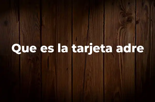 Que es la Tarjeta Adre