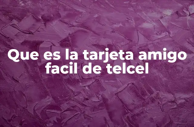 Que es la Tarjeta Amigo Facil de Telcel