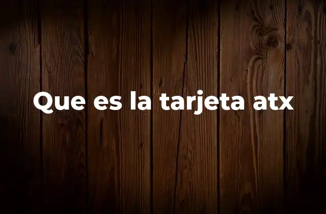 Que es la Tarjeta Atx