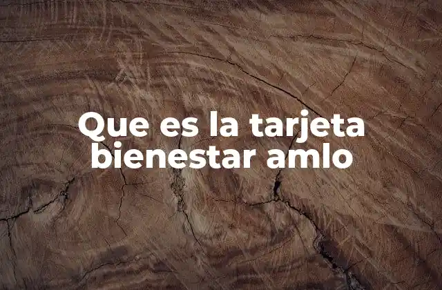 Que es la Tarjeta Bienestar Amlo