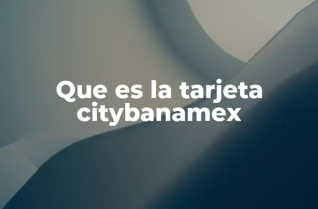 Que es la Tarjeta Citybanamex