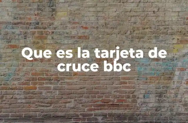 Que es la Tarjeta de Cruce Bbc 2 El papel de la tarjeta de cruce en la gestión de seguridad de la BBC