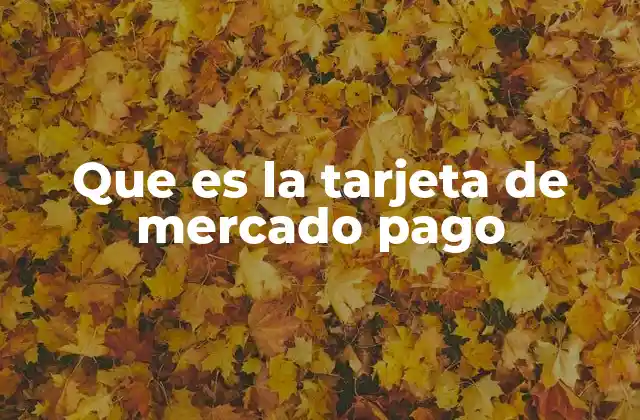 Que es la Tarjeta de Mercado Pago