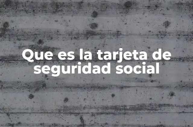 Que es la Tarjeta de Seguridad Social