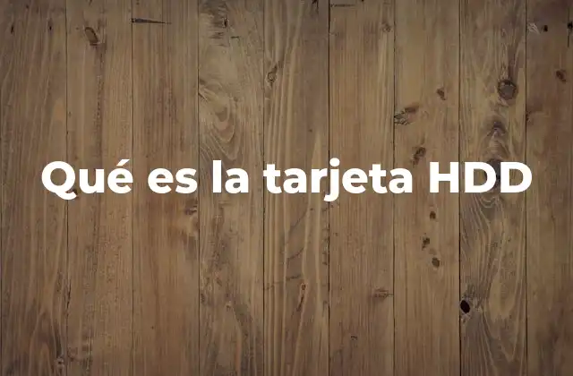Qué es la Tarjeta Hdd