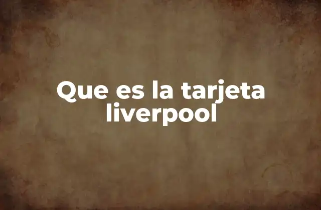 Que es la Tarjeta Liverpool