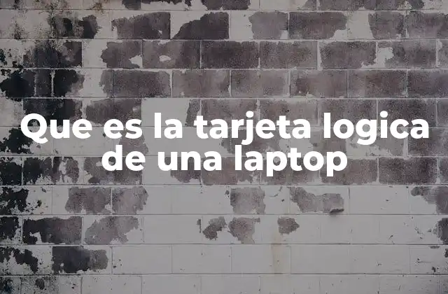 Que es la Tarjeta Logica de una Laptop