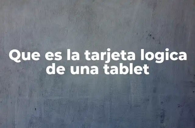 Que es la Tarjeta Logica de una Tablet