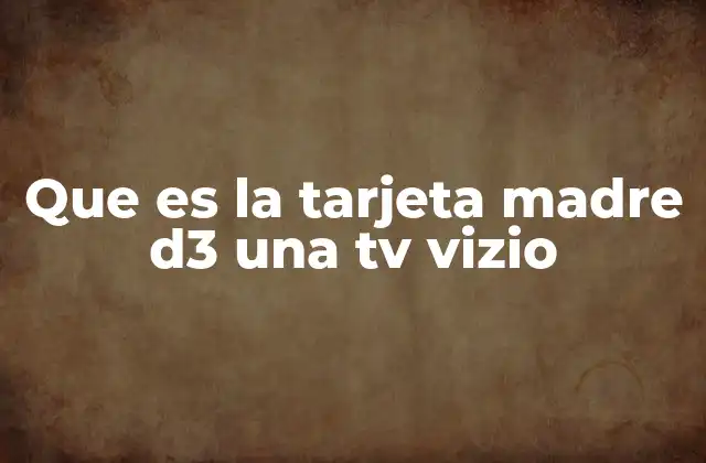 Cómo identificar si tu TV Vizio tiene una tarjeta madre D3
