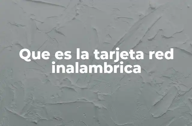 Que es la Tarjeta Red Inalambrica
