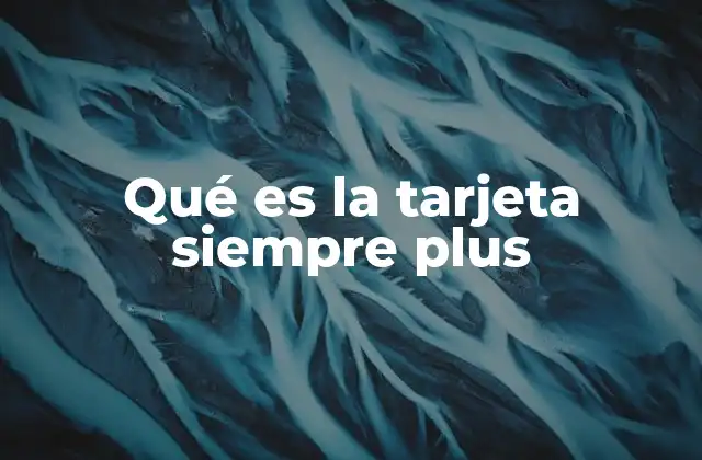 Qué es la Tarjeta Siempre Plus