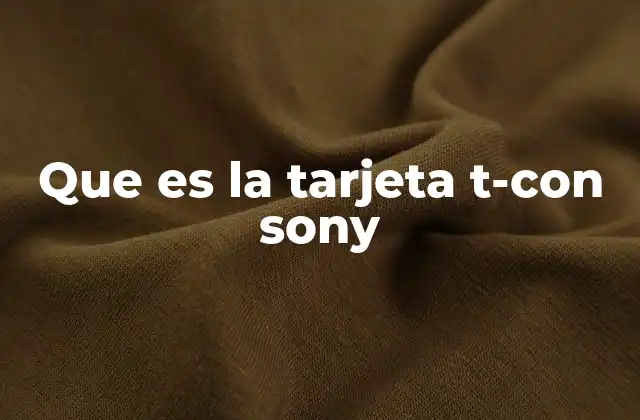 Que es la Tarjeta T-con Sony