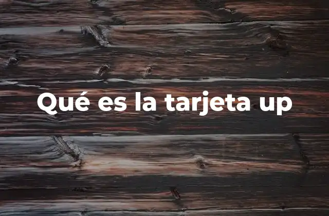Qué es la Tarjeta Up