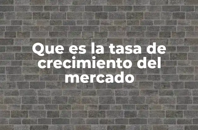 Factores que influyen en la tasa de crecimiento del mercado