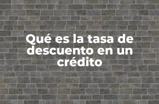 Qué es la Tasa de Descuento en un Crédito