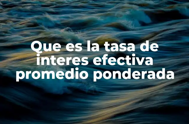 Que es la Tasa de Interes Efectiva Promedio Ponderada 2 El impacto de la tasa efectiva promedio en decisiones financieras