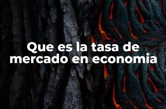 La influencia de las tasas de mercado en la economía nacional
