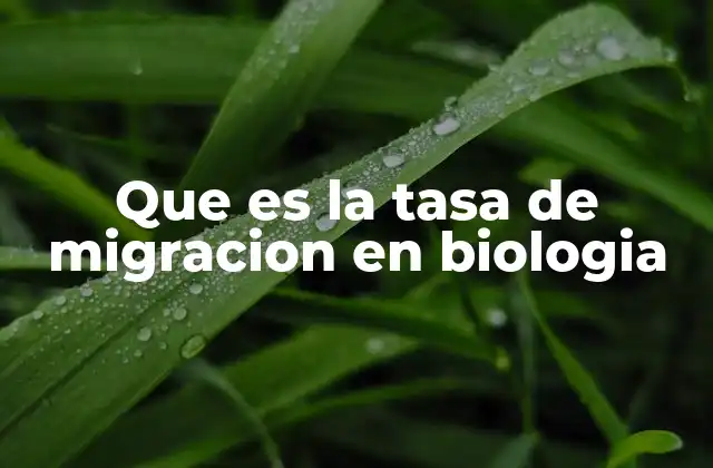 Que es la Tasa de Migracion en Biologia