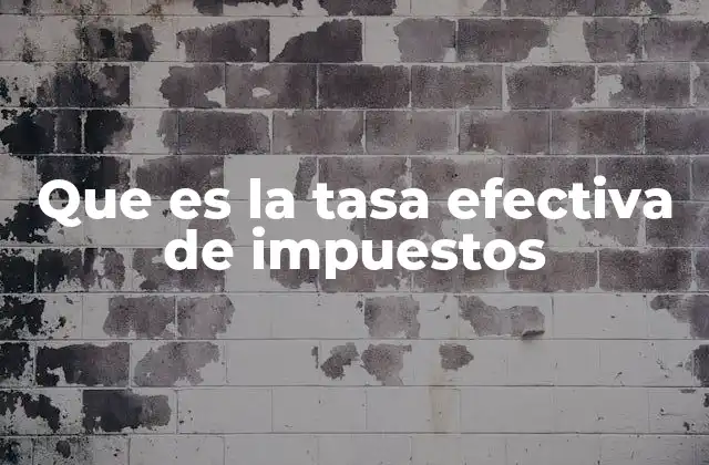 Que es la Tasa Efectiva de Impuestos