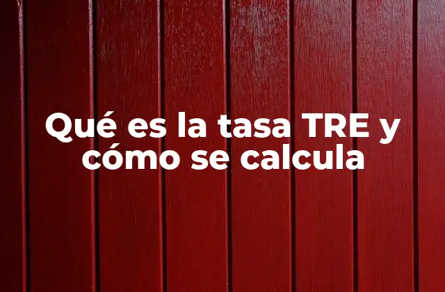 Qué es la Tasa Tre y Cómo Se Calcula