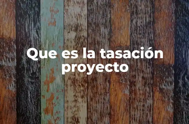 Que es la Tasación Proyecto