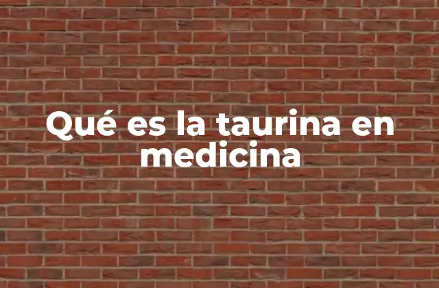 Qué es la Taurina en Medicina