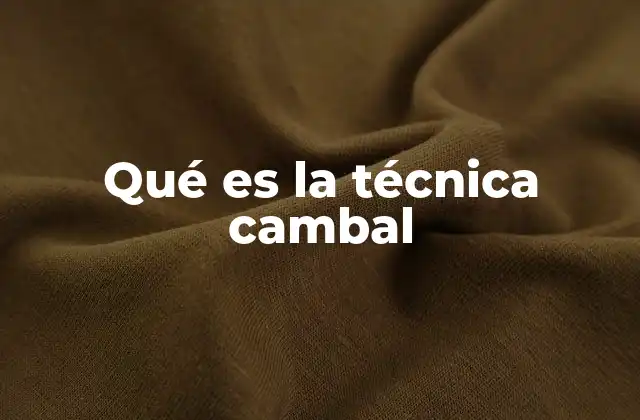 Qué es la Técnica Cambal
