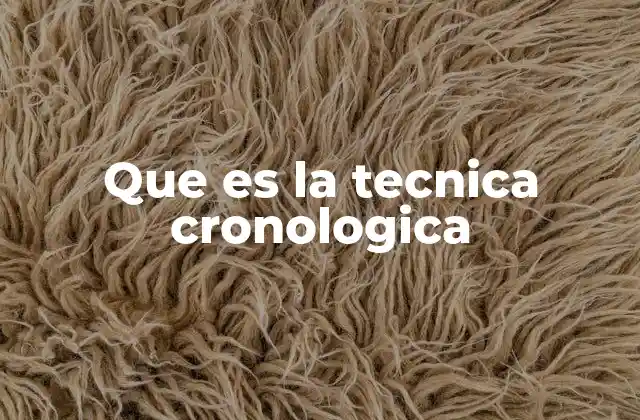 Que es la Tecnica Cronologica
