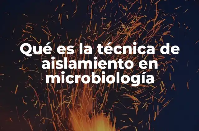 Qué es la Técnica de Aislamiento en Microbiología