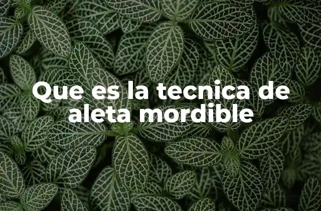 Que es la Tecnica de Aleta Mordible