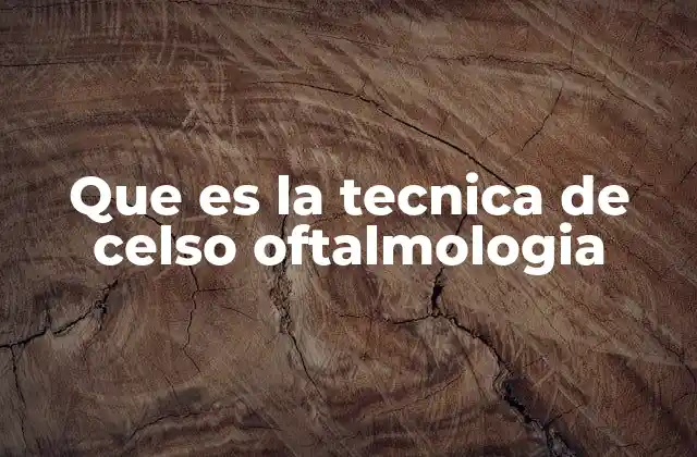 Que es la Tecnica de Celso Oftalmologia
