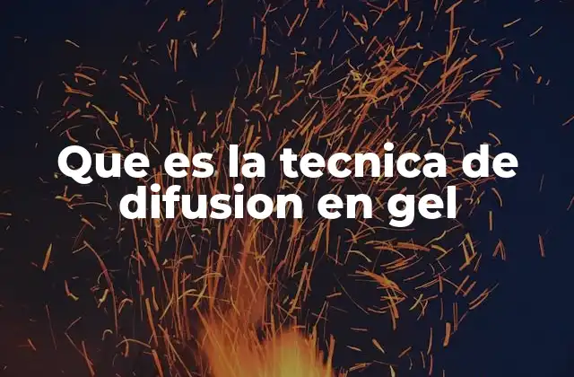Que es la Tecnica de Difusion en Gel