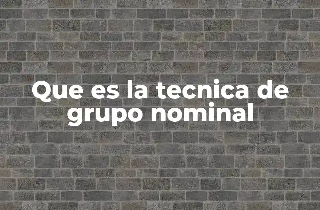 Que es la Tecnica de Grupo Nominal