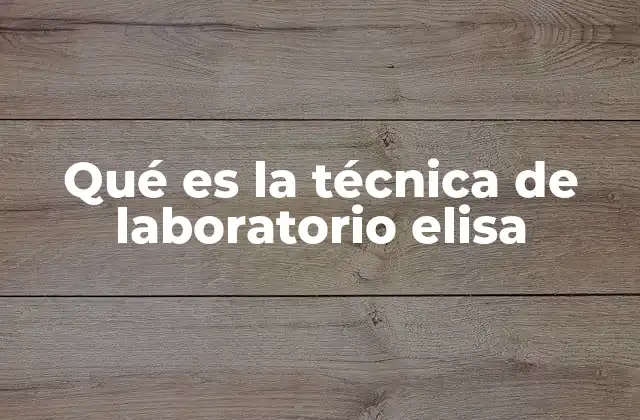 Qué es la Técnica de Laboratorio Elisa