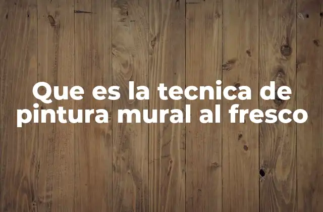 Que es la Tecnica de Pintura Mural Al Fresco