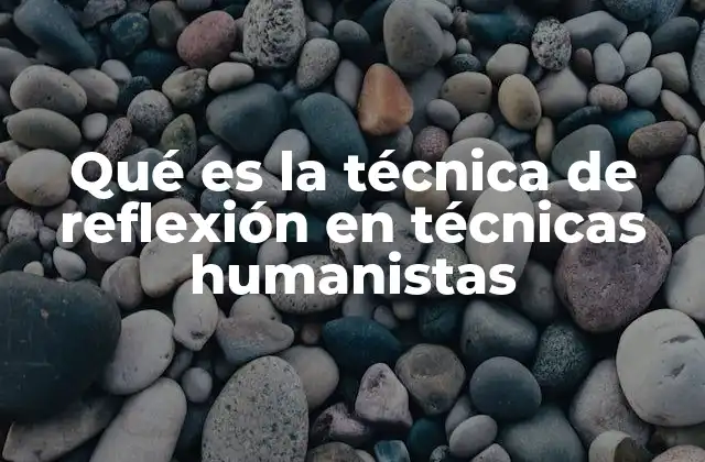 Qué es la Técnica de Reflexión en Técnicas Humanistas