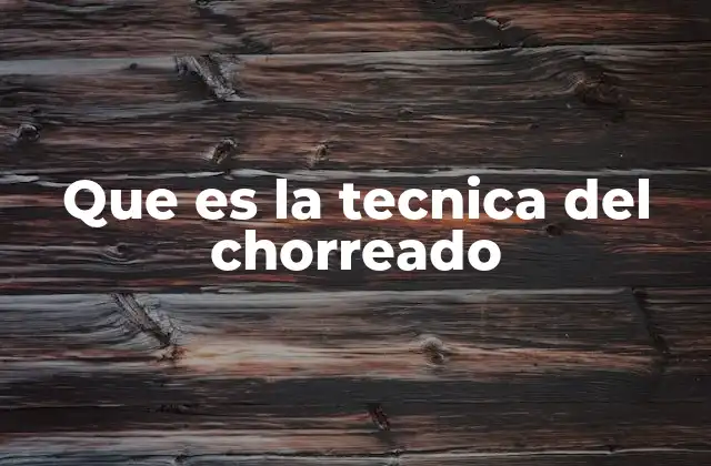 Que es la Tecnica Del Chorreado