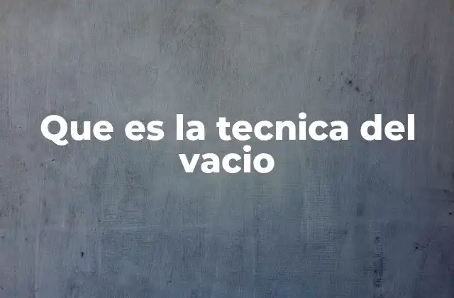Que es la Tecnica Del Vacio
