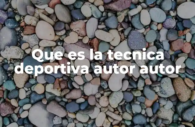 Que es la Tecnica Deportiva Autor Autor